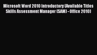 Read Microsoft Word 2010 Introductory (Available Titles Skills Assessment Manager (SAM) - Office