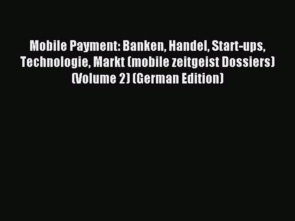 Read Mobile Payment: Banken Handel Start-ups Technologie Markt (mobile zeitgeist Dossiers)
