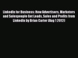 Read LinkedIn for Business: How Advertisers Marketers and Salespeople Get Leads Sales and Profits