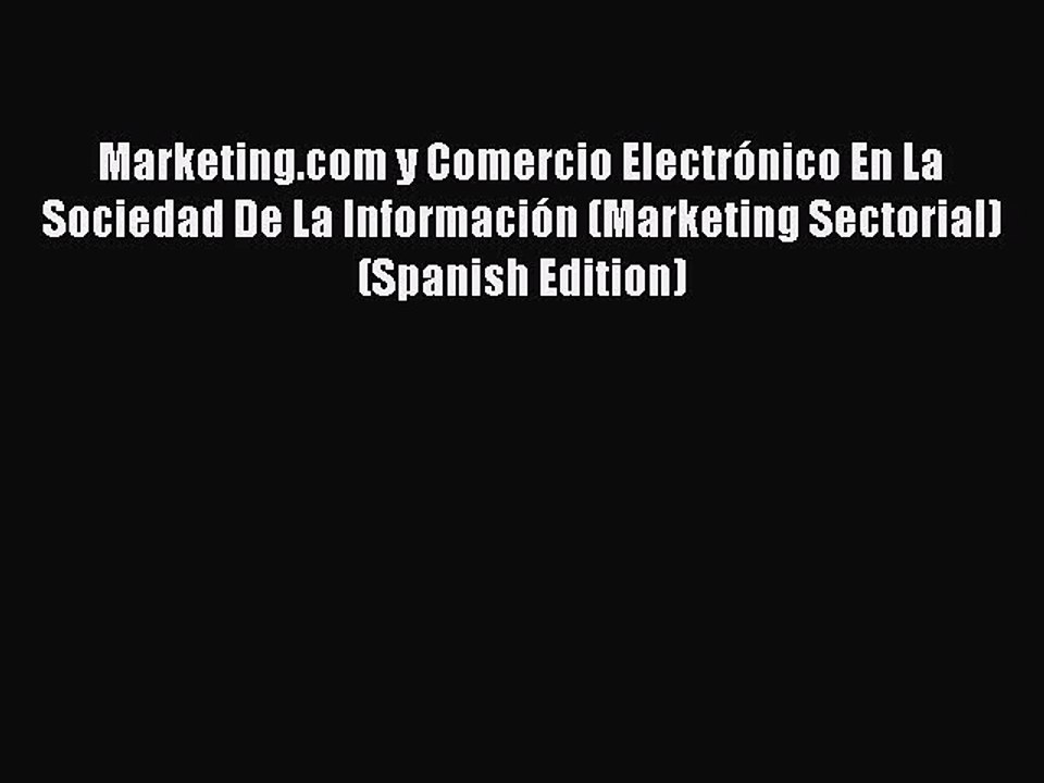 Download Marketing.com y Comercio Electrónico En La Sociedad De La Información (Marketing Sectorial)