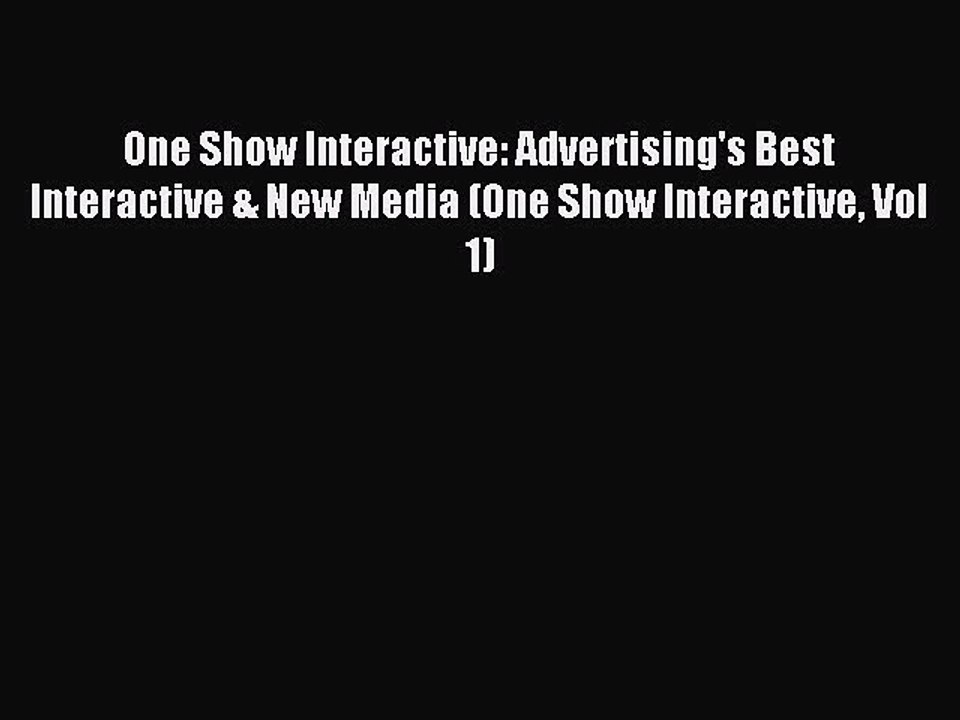 Read One Show Interactive: Advertising's Best Interactive & New Media (One Show Interactive
