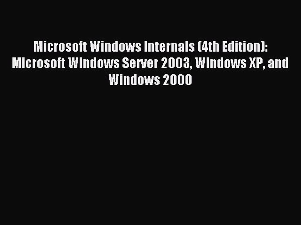 Read Microsoft Windows Internals (4th Edition): Microsoft Windows Server 2003 Windows XP and