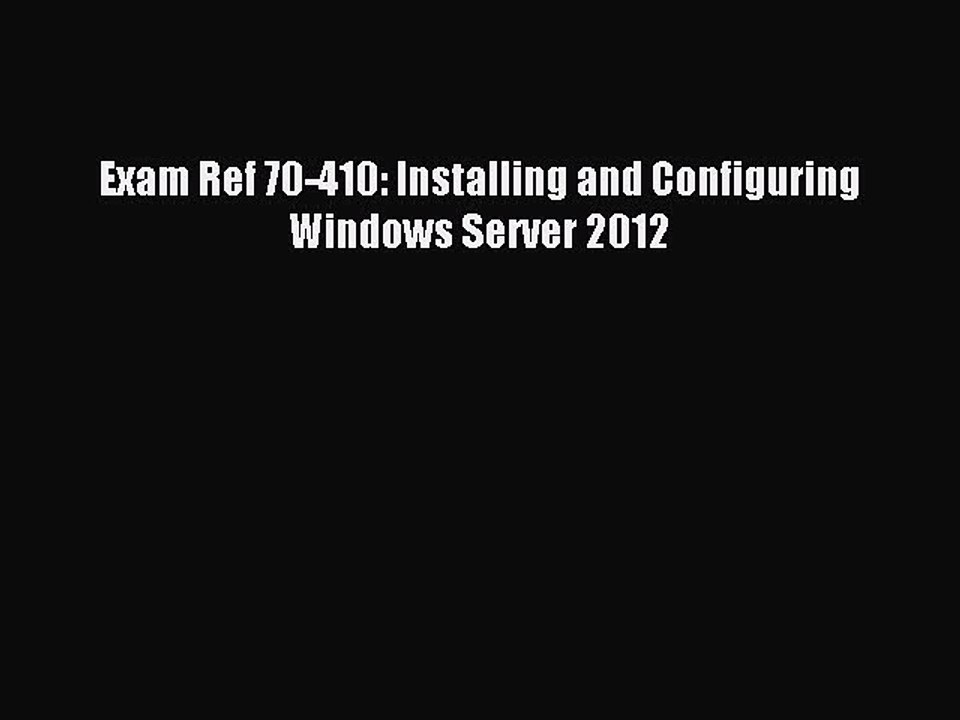 Read Exam Ref 70-410: Installing and Configuring Windows Server 2012 PDF Online