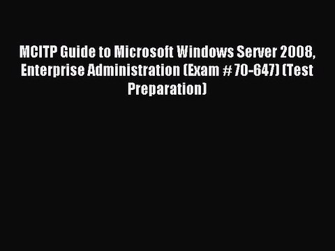 Read MCITP Guide to Microsoft Windows Server 2008 Enterprise Administration (Exam # 70-647)