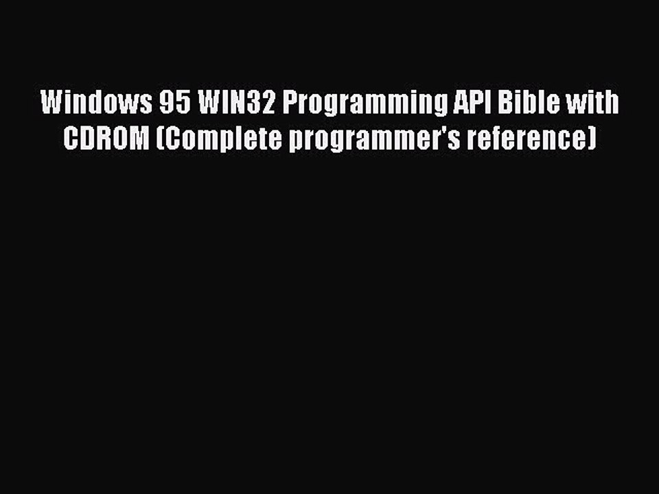 Read Windows 95 WIN32 Programming API Bible with CDROM (Complete programmer's reference) Ebook
