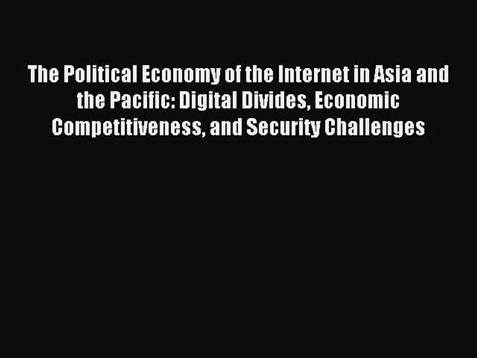 Read The Political Economy of the Internet in Asia and the Pacific: Digital Divides Economic