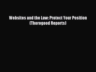 Read Websites and the Law: Protect Your Position (Thorogood Reports) Ebook Free