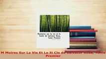 PDF  M Moires Sur La Vie Et Le Si Cle de Salvator Rosa Tome Premier  EBook