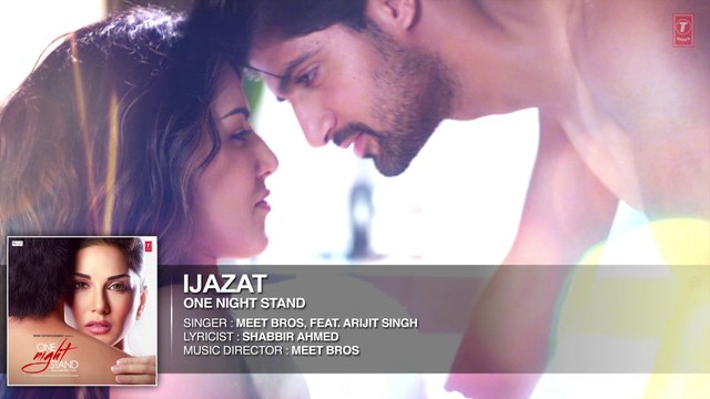 IJAZAT Full Song | ONE NIGHT STAND | Sunny Leone, Tanuj Virwani | Arijit Singh, Meet Bros