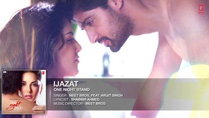 IJAZAT Full Song | ONE NIGHT STAND | Sunny Leone, Tanuj Virwani | Arijit Singh, Meet Bros