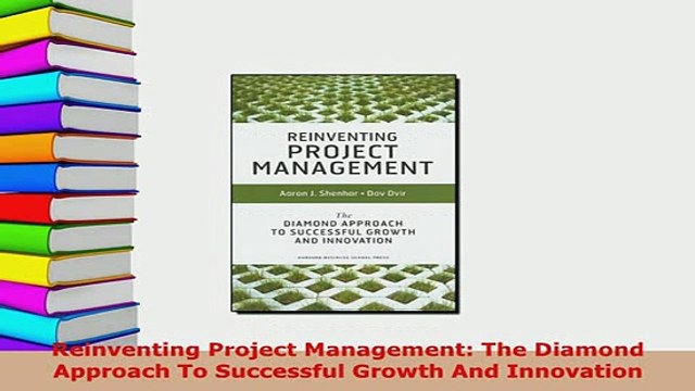 PDF Reinventing Project Management The Diamond Approach To Successful Growth And Innovation Read Online
