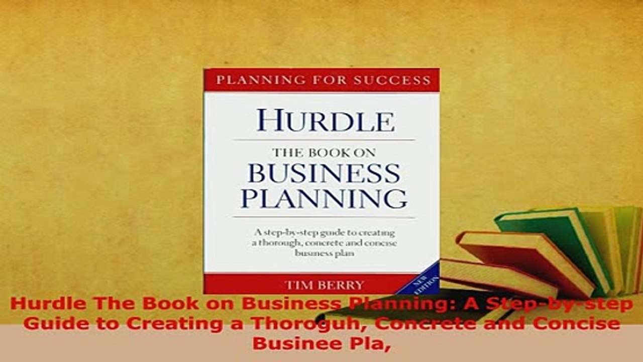 PDF  Hurdle The Book on Business Planning A Stepbystep Guide to Creating a Thoroguh Concrete Read Online