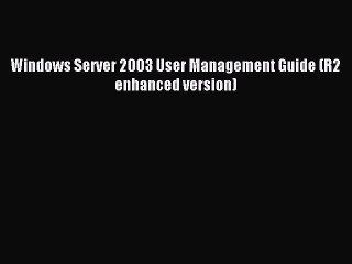 Read Windows Server 2003 User Management Guide (R2 enhanced version) Ebook Free