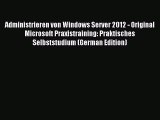 Download Administrieren von Windows Server 2012 - Original Microsoft Praxistraining: Praktisches