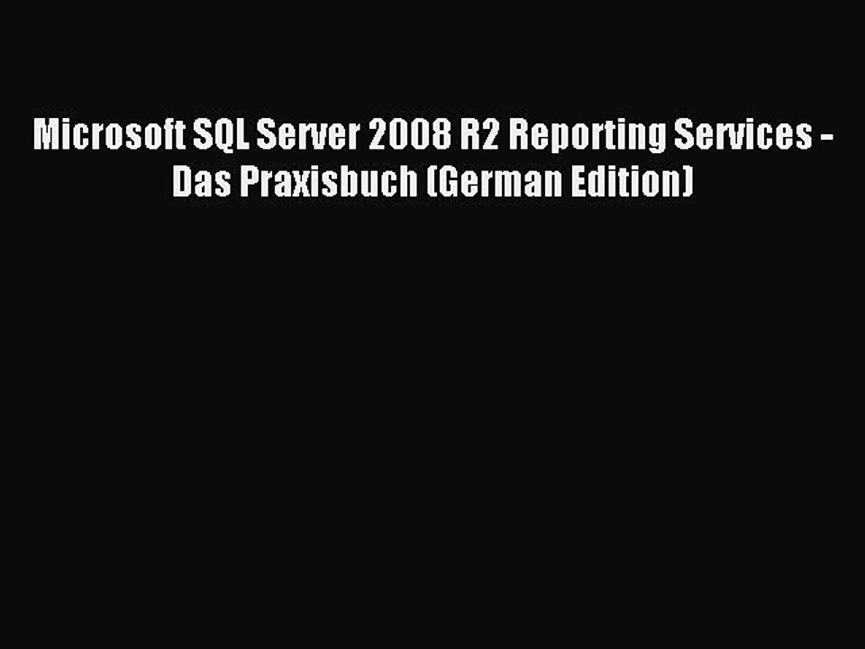 Read Microsoft SQL Server 2008 R2 Reporting Services - Das Praxisbuch (German Edition) Ebook