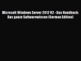Read Microsoft Windows Server 2012 R2 - Das Handbuch: Das ganze Softwarewissen (German Edition)