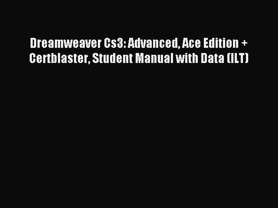 Read Dreamweaver Cs3: Advanced Ace Edition + Certblaster Student Manual with Data (ILT) Ebook