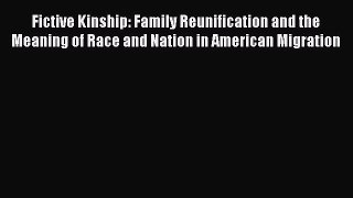 PDF Fictive Kinship: Family Reunification and the Meaning of Race and Nation in American Migration