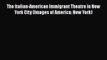 PDF The Italian-American Immigrant Theatre in New York City (Images of America: New York)