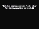 PDF The Italian-American Immigrant Theatre in New York City (Images of America: New York)