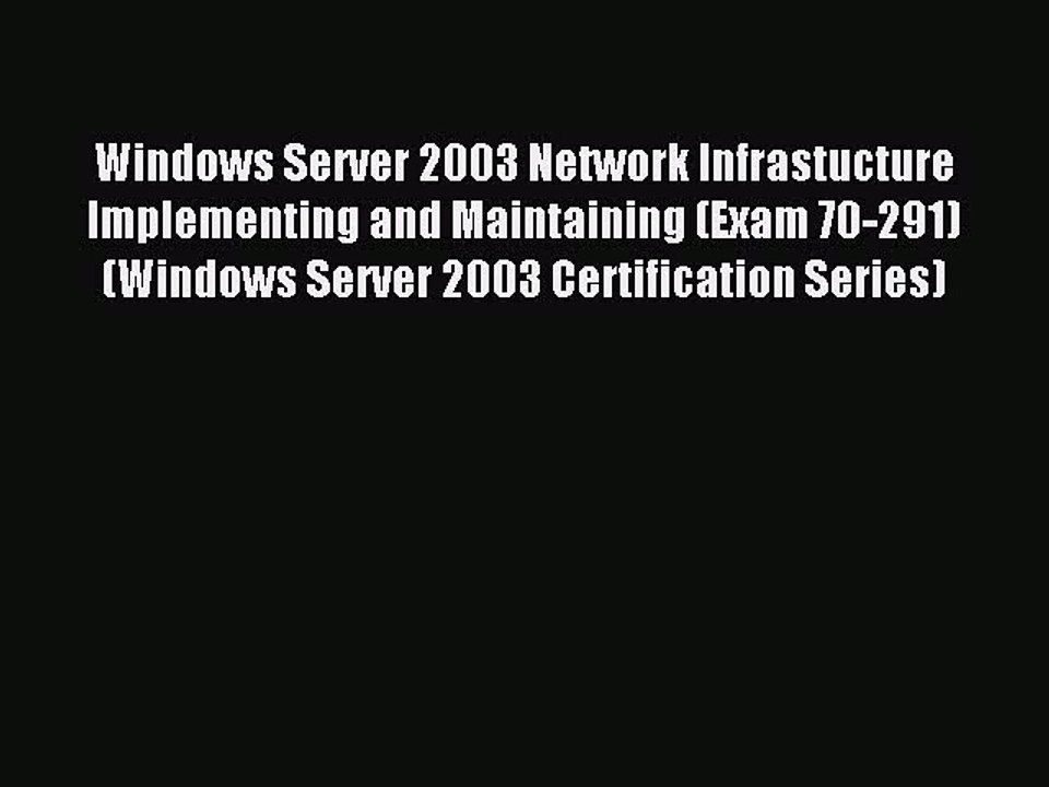 Read Windows Server 2003 Network Infrastucture Implementing and Maintaining (Exam 70-291) (Windows