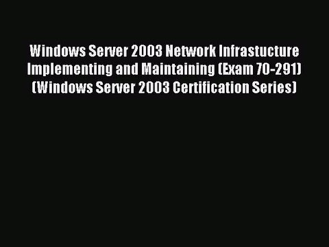 Read Windows Server 2003 Network Infrastucture Implementing and Maintaining (Exam 70-291) (Windows