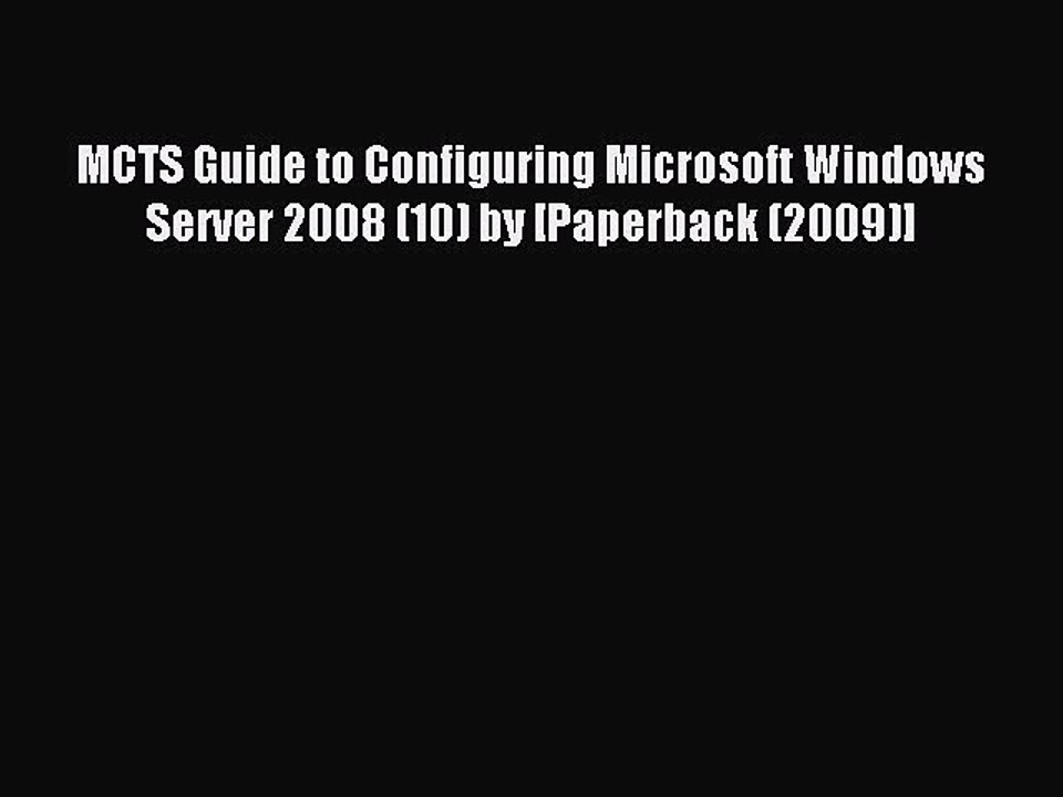 Read MCTS Guide to Configuring Microsoft Windows Server 2008 (10) by [Paperback (2009)] Ebook