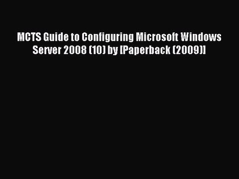 Read MCTS Guide to Configuring Microsoft Windows Server 2008 (10) by [Paperback (2009)] Ebook