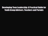 Read ‪Developing Teen Leadership: A Practical Guide for  Youth Group Advisors Teachers and