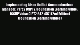 Read Implementing Cisco Unified Communications Manager Part 2 (CIPT2) Foundation Learning Guide: