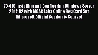 Download 70-410 Installing and Configuring Windows Server 2012 R2 with MOAC Labs Online Reg