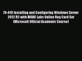 Download 70-410 Installing and Configuring Windows Server 2012 R2 with MOAC Labs Online Reg
