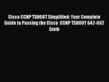 Read Cisco CCNP TSHOOT Simplified: Your Complete Guide to Passing the Cisco  CCNP TSHOOT 642-832