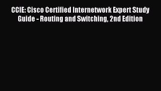 Read CCIE: Cisco Certified Internetwork Expert Study Guide - Routing and Switching 2nd Edition
