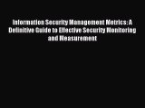 Read Information Security Management Metrics: A Definitive Guide to Effective Security Monitoring