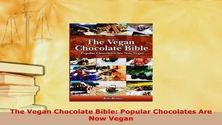 Download  The Vegan Chocolate Bible Popular Chocolates Are Now Vegan PDF Online