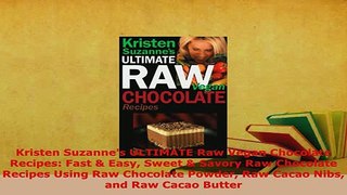 Download  Kristen Suzannes ULTIMATE Raw Vegan Chocolate Recipes Fast  Easy Sweet  Savory Raw Download Online