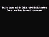 Download ‪Sexual Abuse and the Culture of Catholicism: How Priests and Nuns Become Perpetrators‬