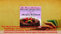 Download  The Most Delicious Chocolate Recipes Ever Chocolate Puddings Chocolate Frostings Read Online