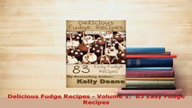 PDF  Delicious Fudge Recipes  Volume 1  83 Easy Fudge Recipes Free Books