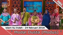 Islam Itu Indah - Modal Dusta (Modus) - 24 Februari 2016 [FULL]