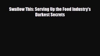 Download ‪Swallow This: Serving Up the Food Industry's Darkest Secrets‬ Ebook Online