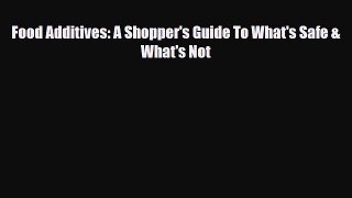 Read ‪Food Additives: A Shopper's Guide To What's Safe & What's Not‬ Ebook Free