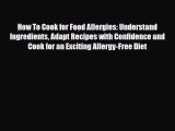 Read ‪How To Cook for Food Allergies: Understand Ingredients Adapt Recipes with Confidence