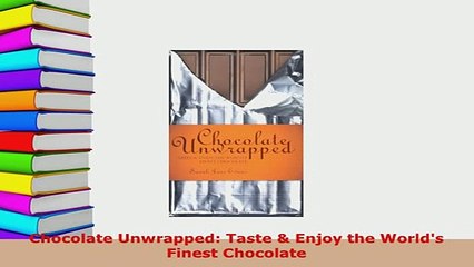 PDF  Chocolate Unwrapped Taste  Enjoy the Worlds Finest Chocolate Free Books