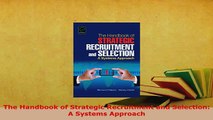 PDF  The Handbook of Strategic Recruitment and Selection A Systems Approach Read Online