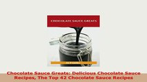 PDF  Chocolate Sauce Greats Delicious Chocolate Sauce Recipes The Top 42 Chocolate Sauce Download Full Ebook