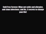 Read ‪Cold Free Forever: Wipe out colds and allergies and sinus infections and flu.: 3 secrets