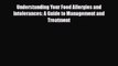 Read ‪Understanding Your Food Allergies and Intolerances: A Guide to Management and Treatment‬