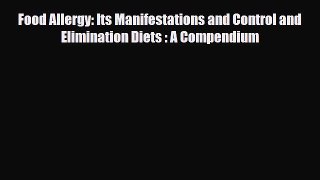 Download ‪Food Allergy: Its Manifestations and Control and Elimination Diets : A Compendium‬